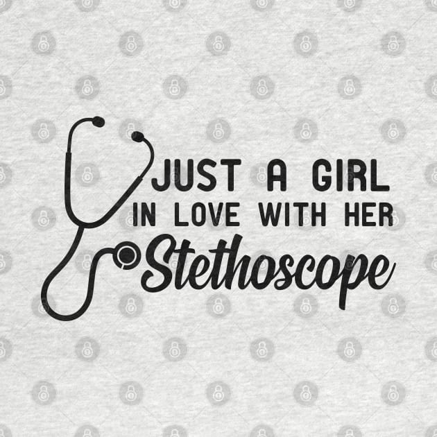 Nurse - Just a girl in love with her stethoscope by KC Happy Shop